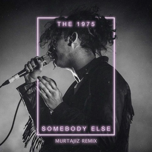 The 1975 - Somebody Else (Murtajiz Remix)