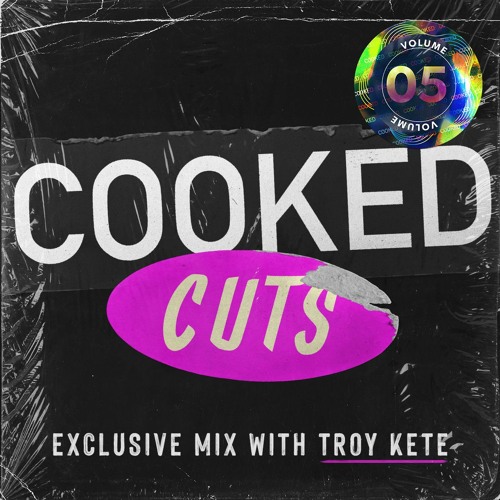 COOKED CUTS - Exclusive Mix With Troy Kete (Vol. 5)