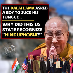 The Dalai Lama Asked a Boy to Suck His Tongue... - Why Did This US State Recognize "Hinduphobia?"