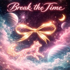 BREAK THE TIME