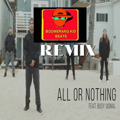 Rebelution feat. Busy Signal -  All Or Nothing [Boomerang Kid Beats Remix]