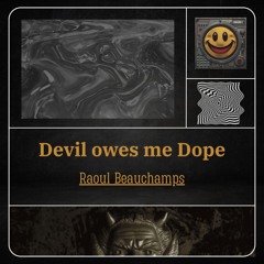 Devil owes me Dope