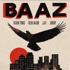 BAAZ -  JJ47 x TALHAH YUNUS x TALHA ANJUM (Prod JOKHAY)