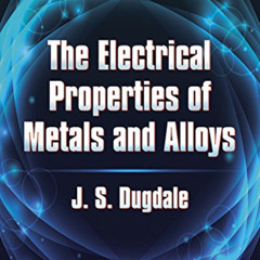 [Access] KINDLE 📒 The Electrical Properties of Metals and Alloys (Dover Books on Phy