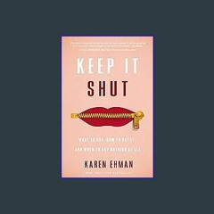 #^R.E.A.D 📖 Keep It Shut: What to Say, How to Say It, and When to Say Nothing at All {read online}