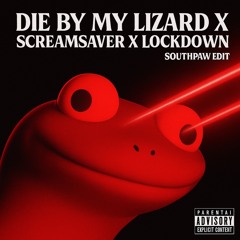 Die By My Lizard X Screamsaver X Lockdown (Southpaw Edit) (FREE DL)