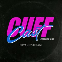 CUFF Cast 052 - Bryan Estefani