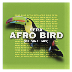 SERA - AFRO BIRD (Original Mix)