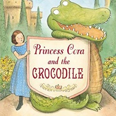 [Access] EBOOK ☑️ Princess Cora and the Crocodile by  Laura Amy Schlitz &  Brian Floc