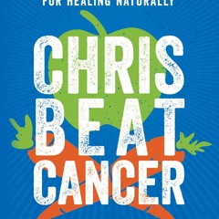 E-book download Chris Beat Cancer: A Comprehensive Plan for Healing Naturally
