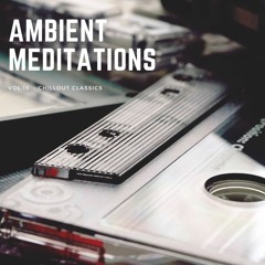 Ambient Meditations Vol 16 - Chillout Classics