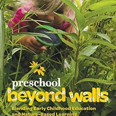 Pdf(readonline) Preschool Beyond Walls: Blending Early Childhood Education and Nature-Based