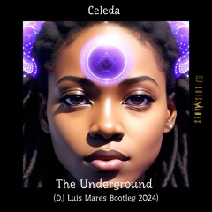 Celeda - The Underground (DJ Luis Mares Bootleg)
