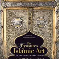 Get PDF 📋 The Treasures of Islamic Art in the Museums of Cairo by Bernard O'Kane PDF