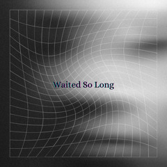 Waited So Long