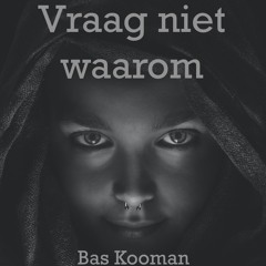 VRAAG NIET WAAROM (click for translation)