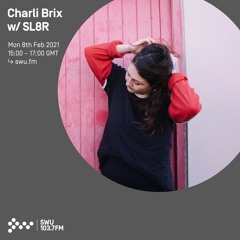 Charli Brix w/ SL8R - 8th FEB 2021