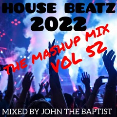 House Beatz 2022 The Mashup Mix Vol 52 Mixed By John The Baptist
