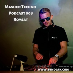 Mashed Techno Podcast 008 with Roysat