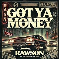 RAWSON - GOT YA MONEY