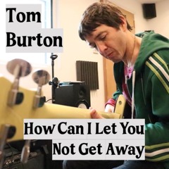 How Can I Let You Not Get Away