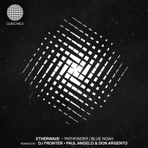 Etherwave - Pathfinder (Paul Angelo & Don Argento Remix) [Clubsonica Records]