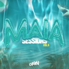 MAIA SESSIONS VOL.05 🥵 @DJ LYAN
