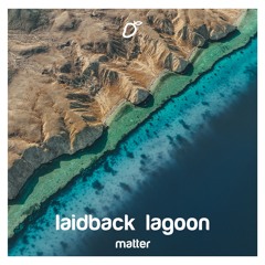 matter - laidback lagoon