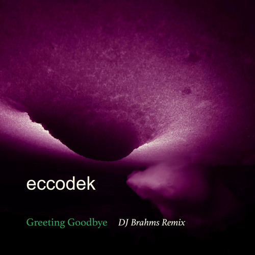 Greeting Goodbye (DJ Brahms Remix)