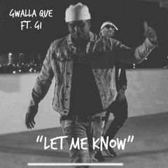 Gwalla Que - LEt Me Know ft. Gi