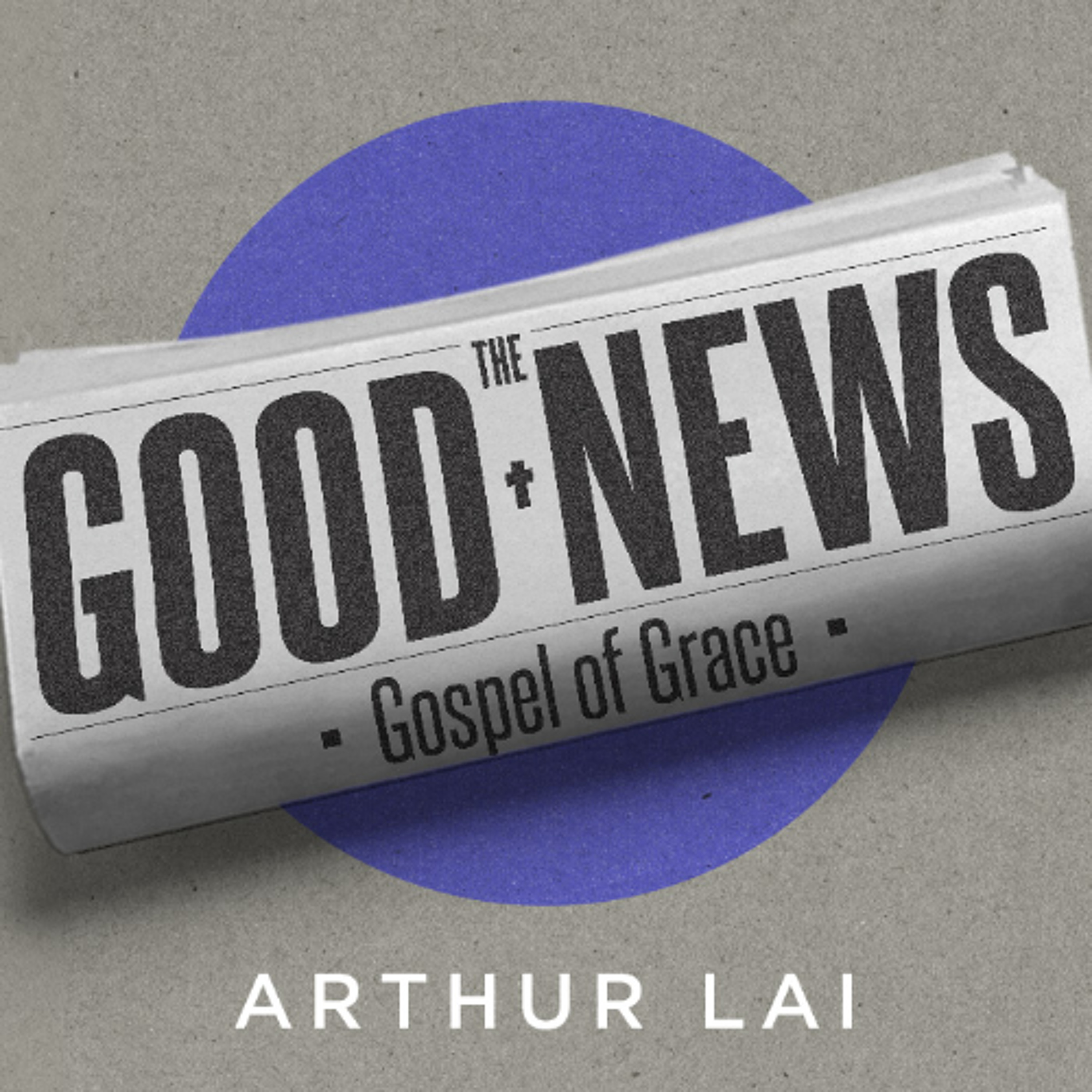 The Good News of Grace | Arthur Lai | FCC Online