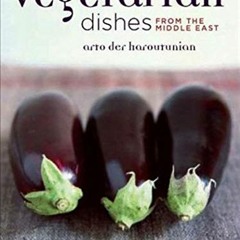 [Get] EPUB 💖 Vegetarian Dishes from the Middle East by  Arto der Haroutunian [EBOOK