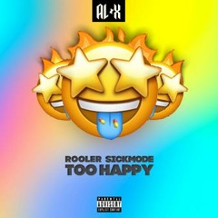 Rooler & Sickmode - TOO HAPPY (𝐀𝐋†𝐗 ED!T)
