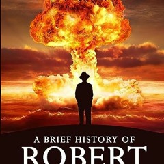 ⬇️ DOWNLOAD PDF A Brief History of Robert Oppenheimer - From Quantum Mechanics to the Atomic Bomb F