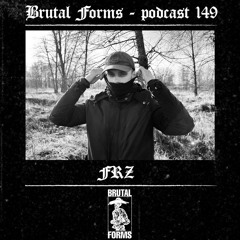 Podcast 149 - FRZ x Brutal Forms
