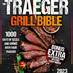 READ [EBOOK EPUB KINDLE PDF] The Traeger Grill Bible: 1000 Days of Sizzle & Smoke With Your Traeger.