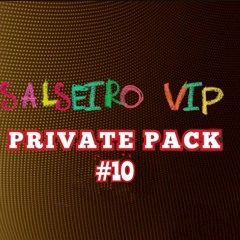 SALSEIRO VIP PRIVATE PACK #10