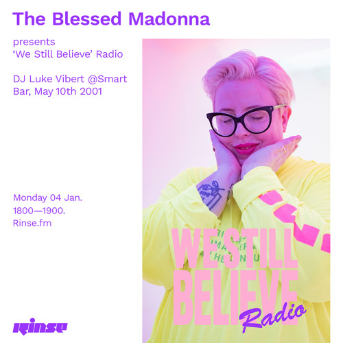 The Blessed Madonna We Still Believe Radio Luke Vibert Smart Bar May 2001 04 January 2021 By Rinse Fm