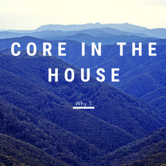 Why T - Core In The House