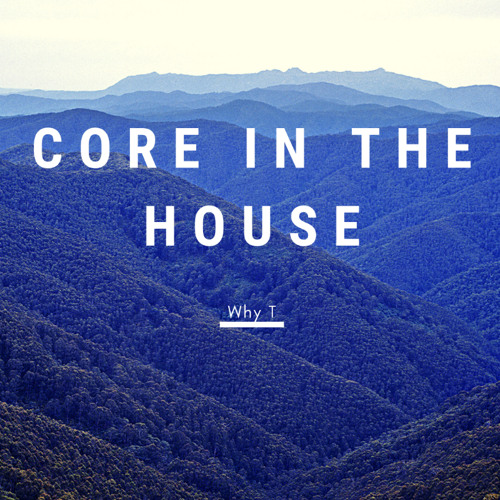 Why T - Core In The House