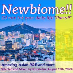 Newbiome!! DJ Mix for your daily life "Party!!"(Asian R&B 2023.08)