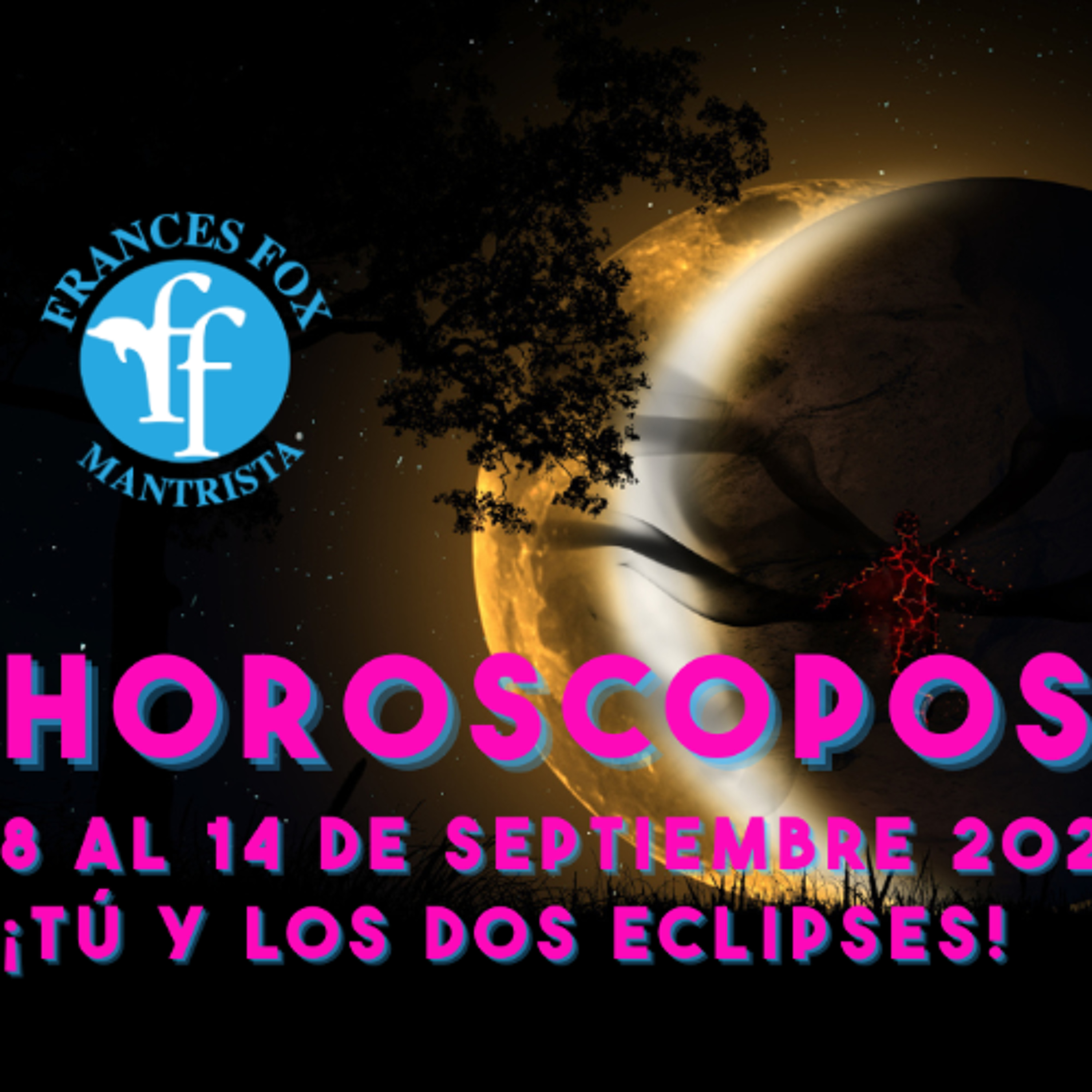 HORÓSCOPOS 8 AL 14 DE SEPTIEMBRE 2025, ¡TÚ Y LOS DOS ECLIPSES!
