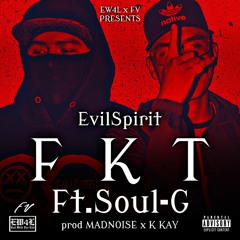 F K T - EvilSpirit Ft. Soul-G (prod. MADNOISE & K KAY)