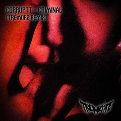 CORRUPTT. - CRIMINAL (TREMORZ REMIX ) FREE DL