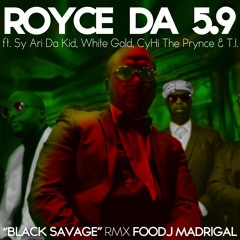 Royce 5'9 - Black Savage (remix Foodj Madrigal) ft. SyAri Da Kid, White Gold, CyHi The Prynce & T.I.
