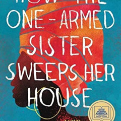 DOWNLOAD KINDLE ☑️ How the One-Armed Sister Sweeps Her House: A Novel by  Cherie Jone