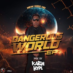 DANGEROUS WORLD EP -- NEW KIDZ MiX BY @KARIMHYPE LANDMARK