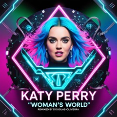 Katy Perry - WOMAN’S WORLD,(Douglas Oliveira Remix)