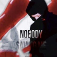 NOBODY SAVING ME