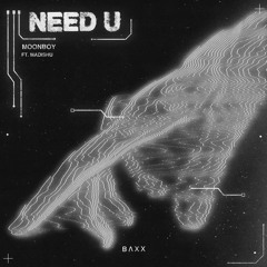 MOONBOY - NEED U (ft. Madishu) [BAXX REMIX]